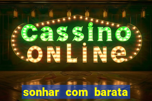 sonhar com barata no jogo do bicho